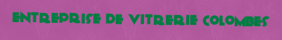 Entreprise de vitrerie Colombes